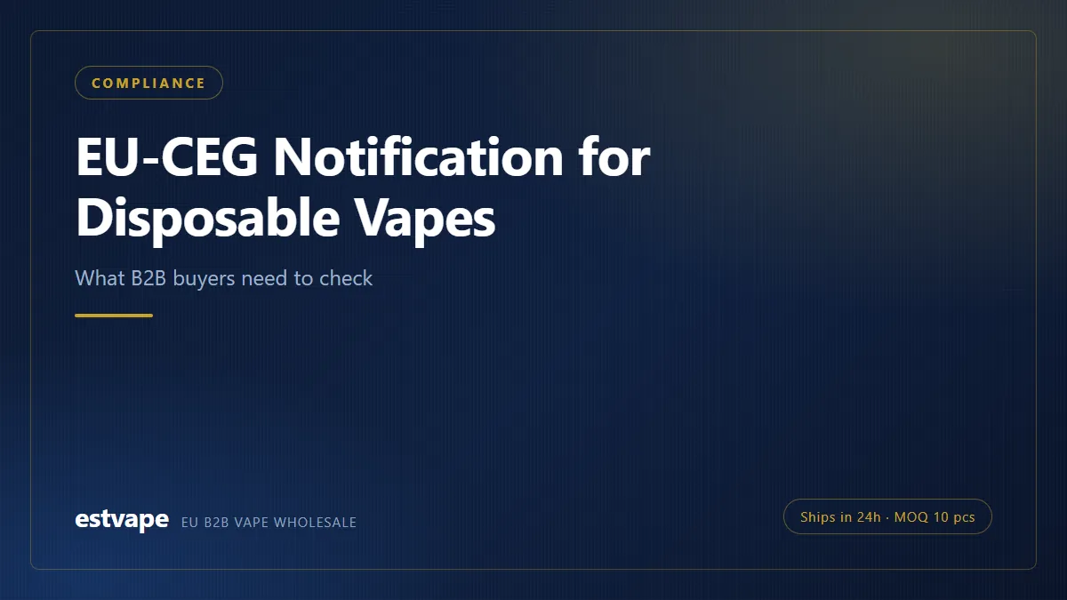 EU-CEG Notification for Disposable Vapes — estvape EU B2B vape wholesale guide