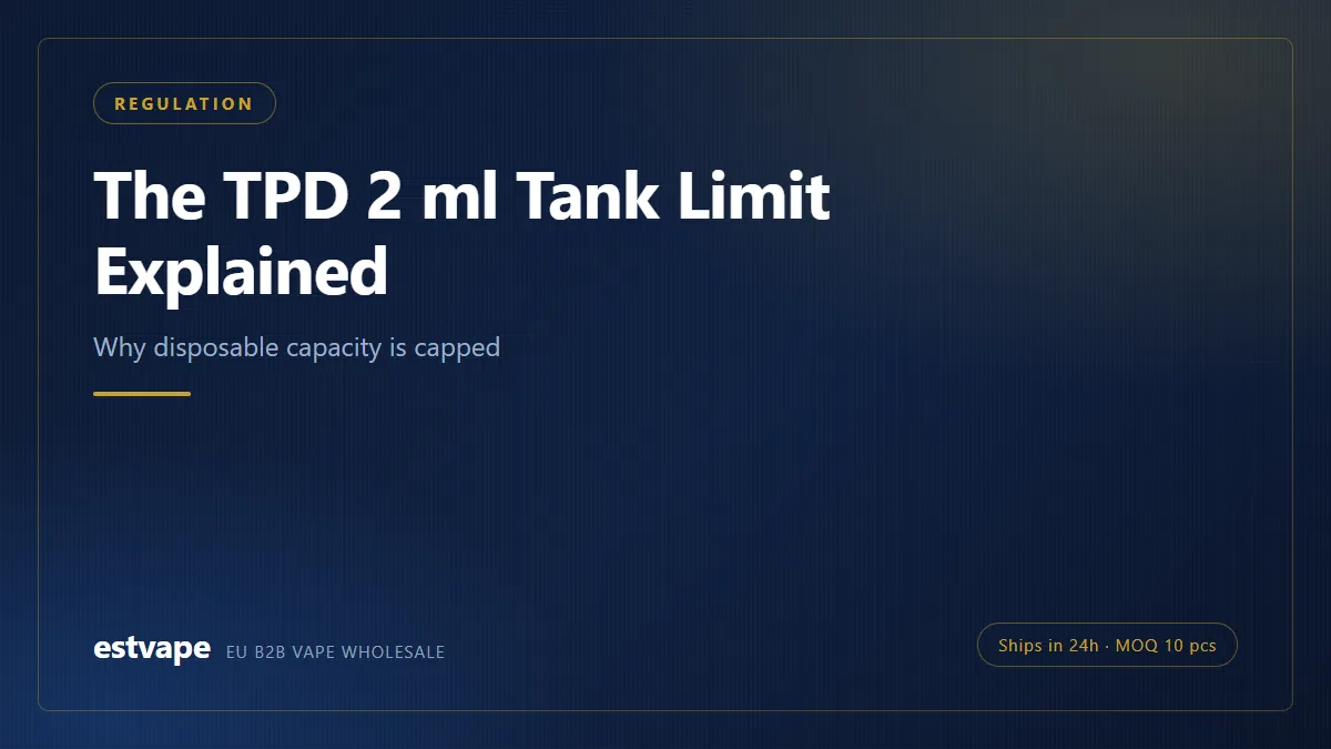 The TPD 2 ml Tank Limit Explained — estvape EU B2B vape wholesale guide