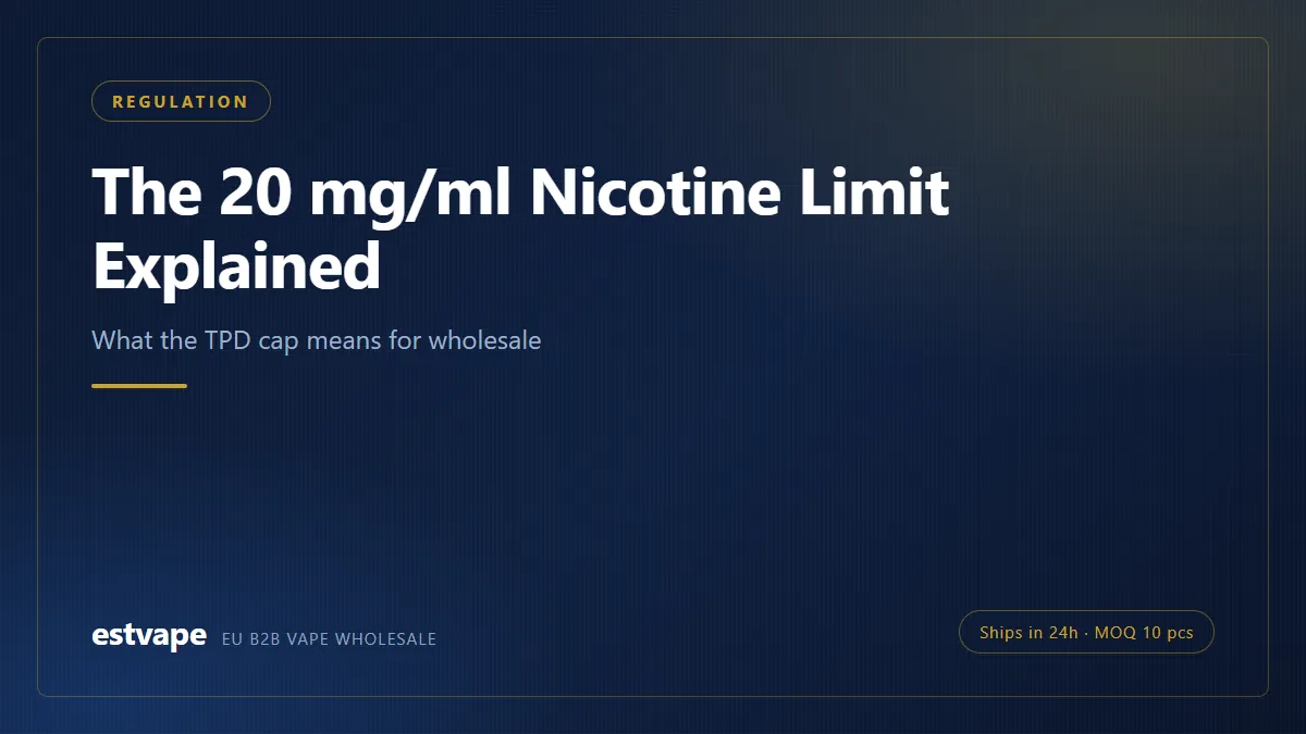 The 20 mg/ml Nicotine Limit Explained — estvape EU B2B vape wholesale guide